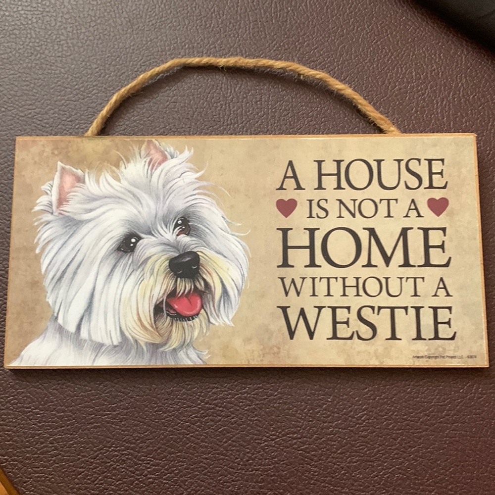 Westie sign saying A House is not a home without a Westie